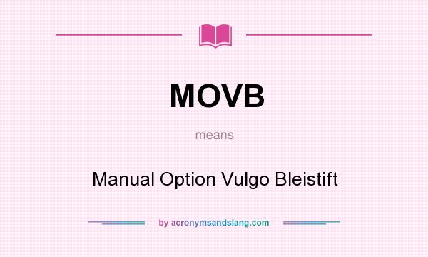 What does MOVB mean? It stands for Manual Option Vulgo Bleistift