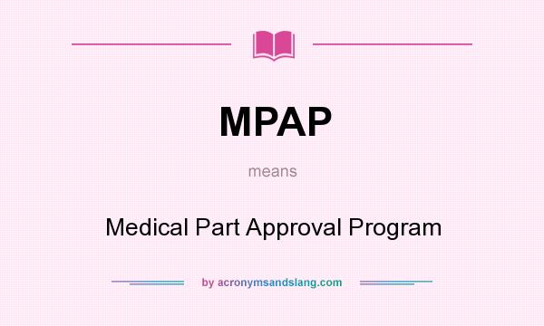 What does MPAP mean? It stands for Medical Part Approval Program