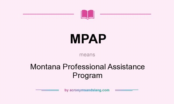 What does MPAP mean? It stands for Montana Professional Assistance Program