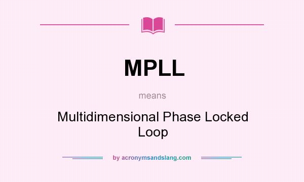 What does MPLL mean? It stands for Multidimensional Phase Locked Loop