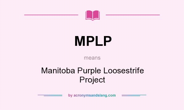 What does MPLP mean? It stands for Manitoba Purple Loosestrife Project