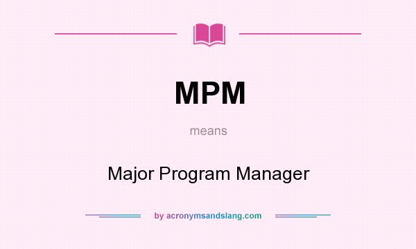 What does MPM mean? It stands for Major Program Manager
