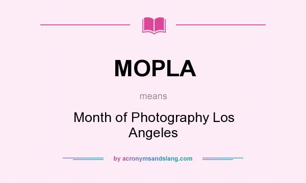 What does MOPLA mean? It stands for Month of Photography Los Angeles