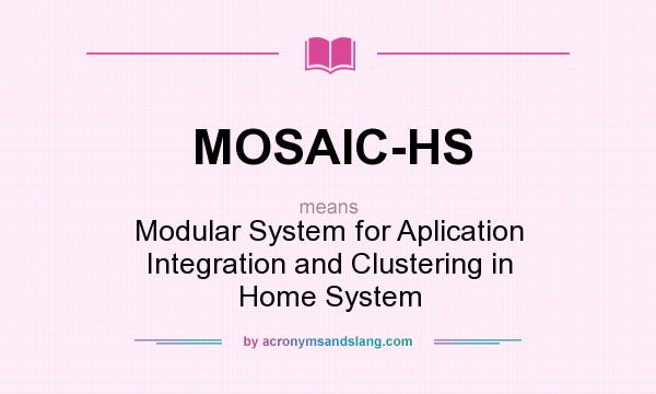 What does MOSAIC-HS mean? It stands for Modular System for Aplication Integration and Clustering in Home System