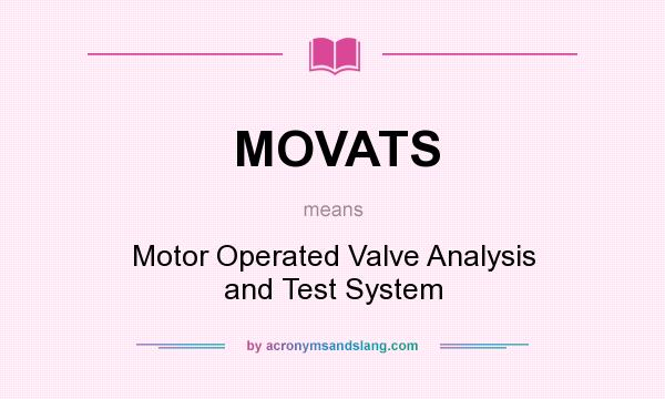 What does MOVATS mean? It stands for Motor Operated Valve Analysis and Test System