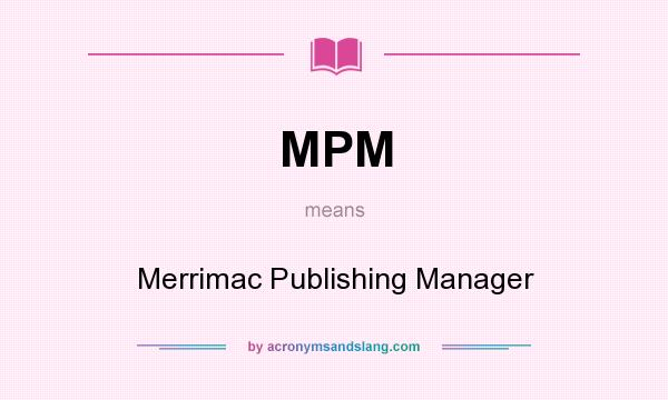 What does MPM mean? It stands for Merrimac Publishing Manager