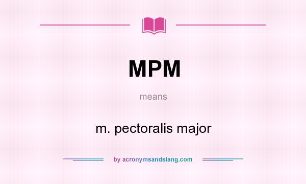 What does MPM mean? It stands for m. pectoralis major