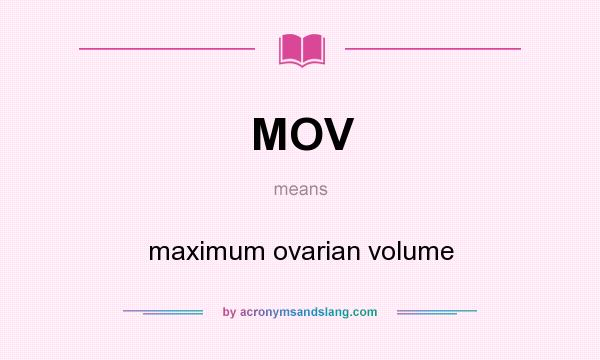 What does MOV mean? It stands for maximum ovarian volume