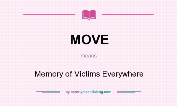 What does MOVE mean? It stands for Memory of Victims Everywhere