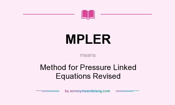 What does MPLER mean? It stands for Method for Pressure Linked Equations Revised