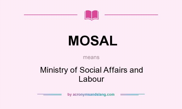 What does MOSAL mean? It stands for Ministry of Social Affairs and Labour