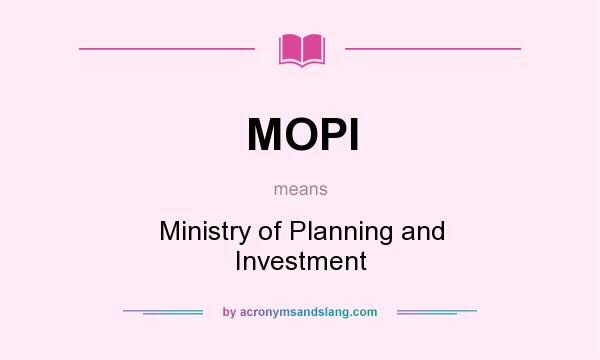 What does MOPI mean? It stands for Ministry of Planning and Investment
