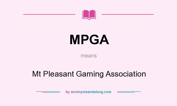 What does MPGA mean? It stands for Mt Pleasant Gaming Association