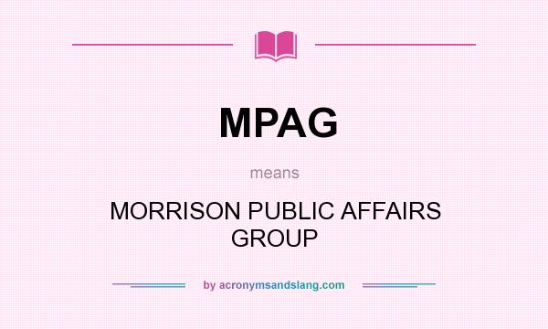 What does MPAG mean? It stands for MORRISON PUBLIC AFFAIRS GROUP