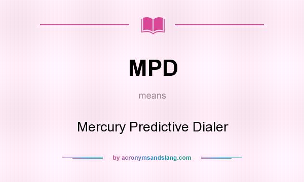 What does MPD mean? It stands for Mercury Predictive Dialer