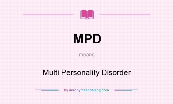 What does MPD mean? It stands for Multi Personality Disorder