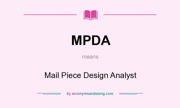 What does MPDA mean? It stands for Mail Piece Design Analyst