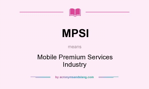 What does MPSI mean? It stands for Mobile Premium Services Industry