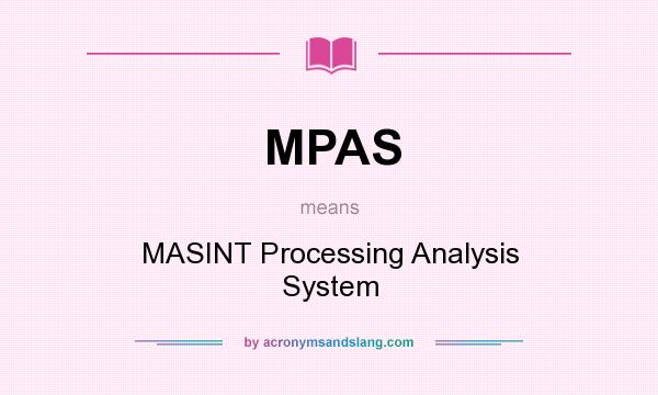 What does MPAS mean? It stands for MASINT Processing Analysis System
