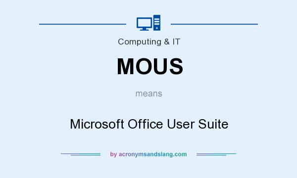 What does MOUS mean? It stands for Microsoft Office User Suite