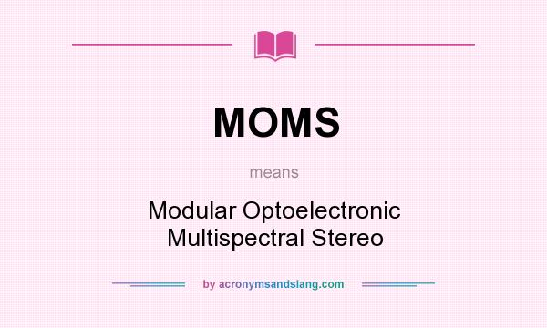 What does MOMS mean? It stands for Modular Optoelectronic Multispectral Stereo