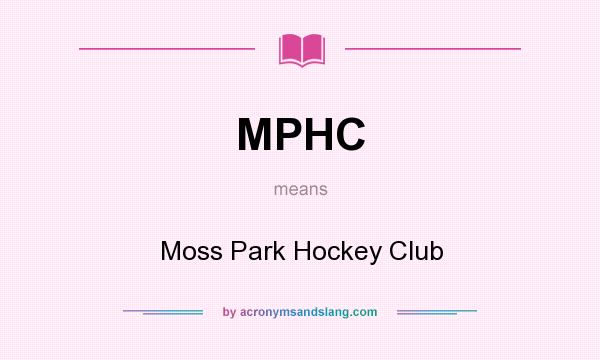 What does MPHC mean? It stands for Moss Park Hockey Club