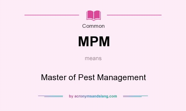 What does MPM mean? It stands for Master of Pest Management
