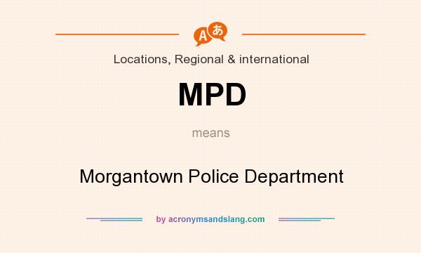 What does MPD mean? It stands for Morgantown Police Department
