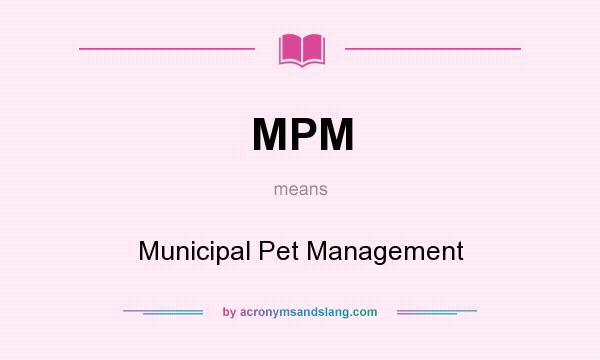 What does MPM mean? It stands for Municipal Pet Management