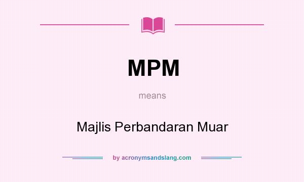 What does MPM mean? It stands for Majlis Perbandaran Muar