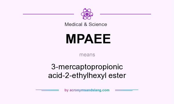 What does MPAEE mean? It stands for 3-mercaptopropionic acid-2-ethylhexyl ester