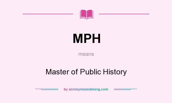 What does MPH mean? It stands for Master of Public History