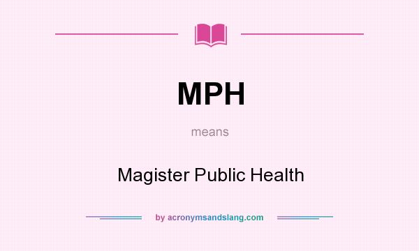 What does MPH mean? It stands for Magister Public Health