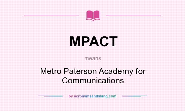 What does MPACT mean? It stands for Metro Paterson Academy for Communications