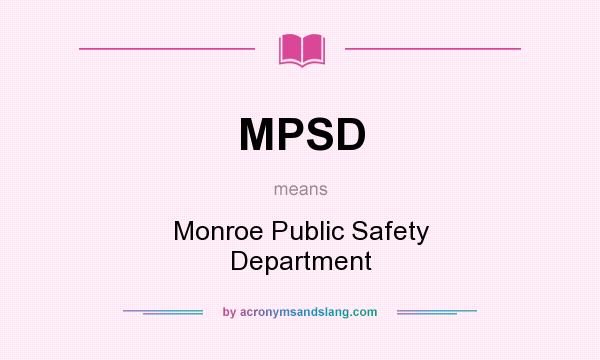 What does MPSD mean? It stands for Monroe Public Safety Department