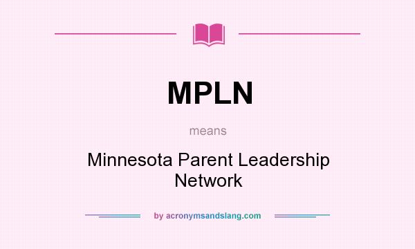 What does MPLN mean? It stands for Minnesota Parent Leadership Network