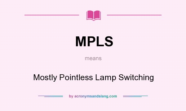 What does MPLS mean? It stands for Mostly Pointless Lamp Switching
