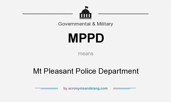 What does MPPD mean? It stands for Mt Pleasant Police Department