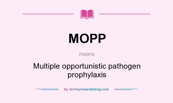 What does MOPP mean? It stands for Multiple opportunistic pathogen prophylaxis