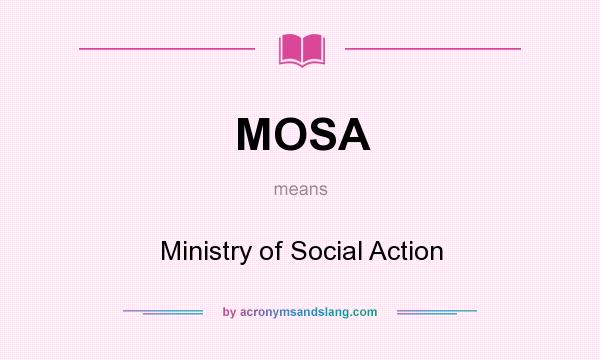What does MOSA mean? It stands for Ministry of Social Action