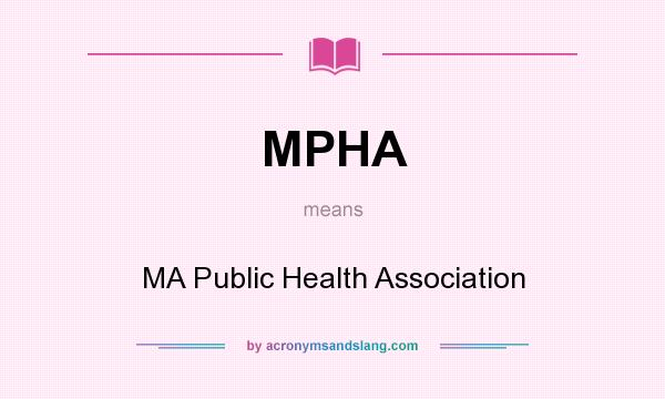 What does MPHA mean? It stands for MA Public Health Association