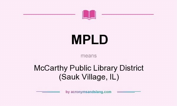 What does MPLD mean? It stands for McCarthy Public Library District (Sauk Village, IL)