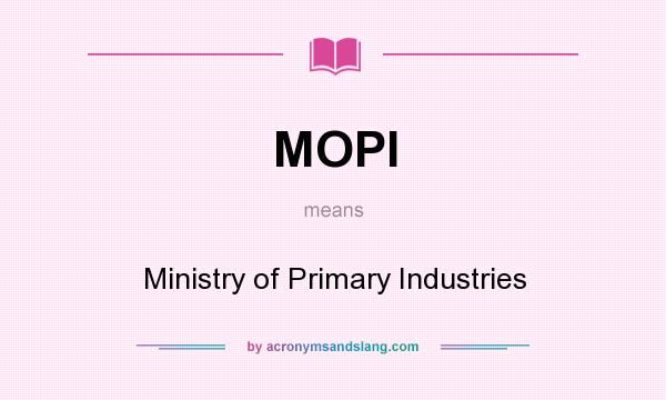 What does MOPI mean? It stands for Ministry of Primary Industries