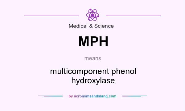 What does MPH mean? It stands for multicomponent phenol hydroxylase
