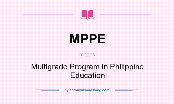 What does MPPE mean? It stands for Multigrade Program in Philippine Education