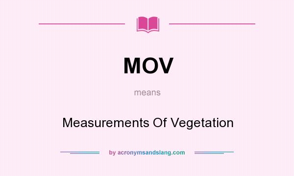 What does MOV mean? It stands for Measurements Of Vegetation