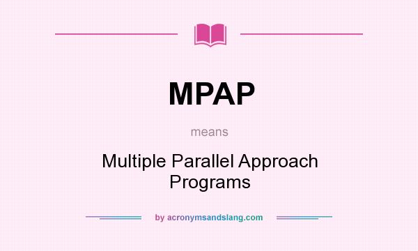 What does MPAP mean? It stands for Multiple Parallel Approach Programs