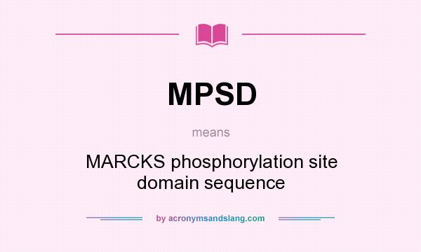 What does MPSD mean? It stands for MARCKS phosphorylation site domain sequence