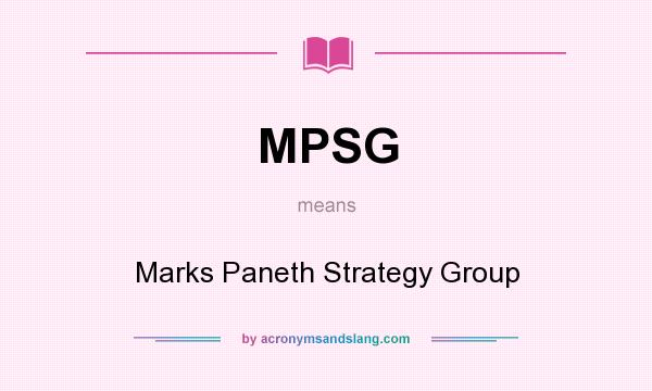 What does MPSG mean? It stands for Marks Paneth Strategy Group