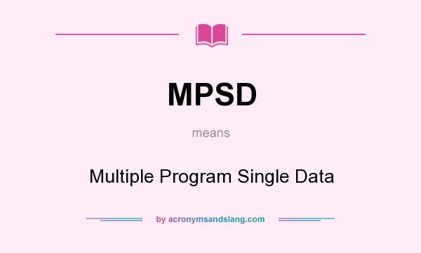 What does MPSD mean? It stands for Multiple Program Single Data